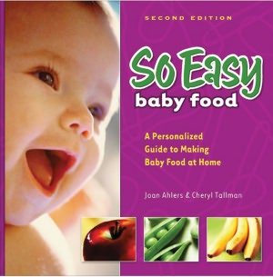 So Easy Baby Food: A Personalized Guide to Making Baby Food at Home