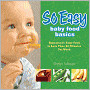 So Easy Baby Food Basics: Homemade Baby Food in Less Than 30 Minutes Per Week