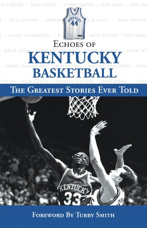 Echoes of Kentucky Basketball: The Greatest Stories Ever Told