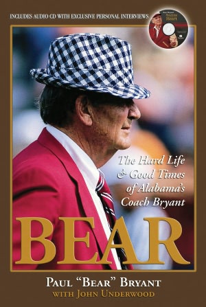 Bear: The Hard Life and Good Times of Alabama's Coach