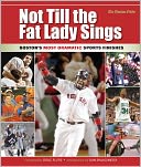Not Till the Fat Lady Sings: The Most Dramatic Sports Finishes in Boston Sports History