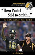 Then Pinkel Said to Smith: The Best Missouri Tiger Stories Ever Told