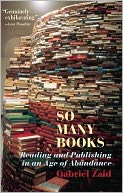 So Many Books: Reading and Publishing in an Age of Abundance