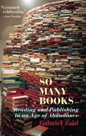 So Many Books: Reading and Publishing in an Age of Abundance