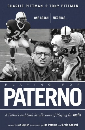 Playing for Paterno: One Coach, Two Eras: A Father and Son's Personal Recollections of Playing for JoePa