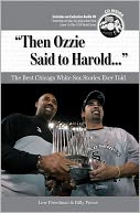 Then Ozzie Said to Harold: The Best Chicago White Sox Stories Ever Told [With CD]