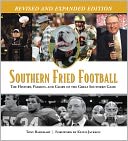 Southern Fried Football: The History, Passion, and Glory of the Great Southern Game revised edition