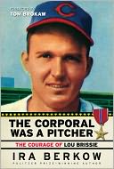 The Corporal Was a Pitcher: The Courage of Lou Brissie