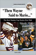 Then Wayne Said to Mario: The Best Stanley Cup Stories Ever Told