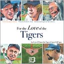 For the Love of the Tigers: An A-To-Z Primer for Tigers Fans of All Ages