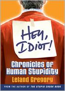 Hey, Idiot!; Chronicles of Human Stupidity