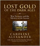 Lost Gold of the Dark Ages: War, Treasure, and the Mystery of the Saxons