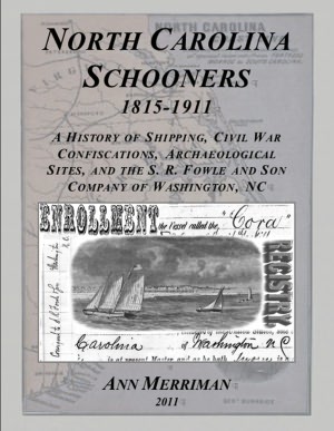 North Carolina Schooners 1815-1911: A History of Shipping, Civil War Confiscations, Archaeological Sites, and the S. R. Fowle and Son Company of Washington, NC