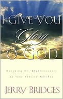 I Give You Glory, O God: Honoring His Righteousness in Your Private Worship