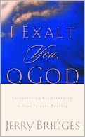 I Exalt You, O God: Encountering His Greatness in Your Private Worship