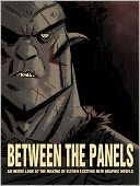 Between the Panels: An Inside Look at the Making of Eleven Exciting New Graphic Novels