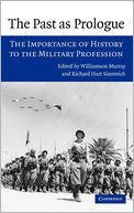 The Past as Prologue: The Importance of History to the Military Profession