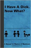 I Have A Dick. Now What?