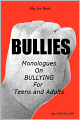 BULLIES: Monologues on Bullying for Teens and Adults