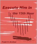 Execute Him in the 13th Hour