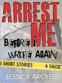 Arrest Me (before I write again)