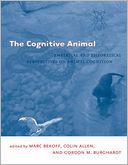 The Cognitive Animal: Empirical and Theoretical Perspectives on Animal Cognition
