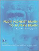 From Monkey Brain to Human Brain: A Fyssen Foundation Symposium