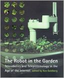 The Robot in the Garden: Telerobotics and Telepistemology in the Age of the Internet