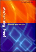 Mechanizing Proof: Computing, Risk, and Trust