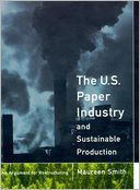 The U. S. Paper Industry and Sustainable Production: An Argument for Restructuring