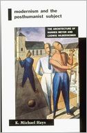 Modernism and the Posthumanist Subject: The Architecture of Hannes Meyer and Ludwig Hilberseimer