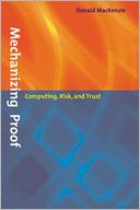 Mechanizing Proof: Computing, Risk, and Trust