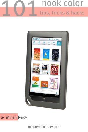 101 Nook Color Tips, Tricks, and Hacks: The Unofficial Guide to Getting the Most Out of the Newest Nook eReader