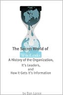download The Secret World of WikiLeaks : A History of the Organization, Its Leaders, and How It Gets Its Information book