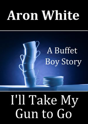 I'll Take My Gun to Go: Buffet Boy Story #1