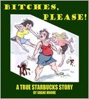 Bitches, Please-A True Starbucks Story