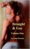 Straight and Gay: A Collection of Gay Erotica, Gay Love Stories, and Gay Sex Stories Between Straight and Gay Men, Volume One