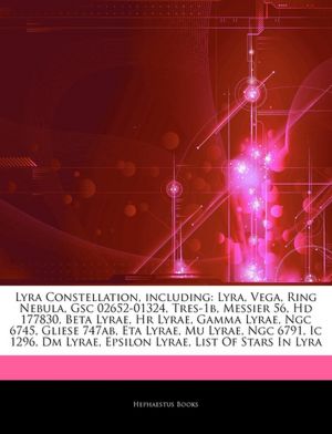 Lyra Constellation, including: Lyra, Vega, Ring Nebula, Gsc 02652-01324, Tres-1b, Messier 56, Hd 177830, Beta Lyrae, Hr Lyrae, Gamma Lyrae, Ngc 6745, ... Lyrae, Epsilon Lyrae, List Of Stars In Lyra Hephaestus Books