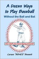 A Dozen Ways to Play Baseball Without the Ball and Bat: Use Stuff You Have Laying Around!
