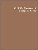 The Civil War Memoirs of George A. Gibbs