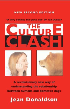 The Culture Clash: A Revolutionary New Way of Understanding the Relationship Between Humans and Domestic Dogs, New Second Edition