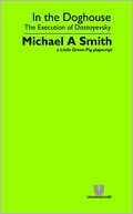 In the Doghouse: The Execution of Dostoyevsky: A Little Green Pig Playscript