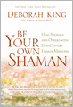 Be Your Own Shaman: Heal Yourself and Others with 21st-Century Energy Medicine