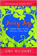 Juicy Joy: 7 Simple Steps to Your Glorious, Gutsy Self