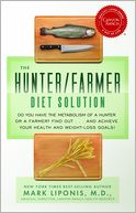 The Hunter/Farmer Diet Solution: Do You Have the Metabolism of a Hunter or a Farmer? Find Out...and Achieve Your Health and Weight-Loss Goals
