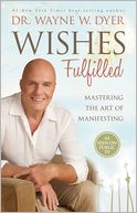 Wishes Fulfilled: Mastering the Art of Manifesting
