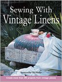 download Sewing With Vintage Linens : Create more than 30 projects from vintage pieces book