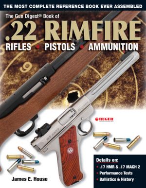 Gun Digest Book of .22 Rimfire: Rifles?Pistols?Ammunition