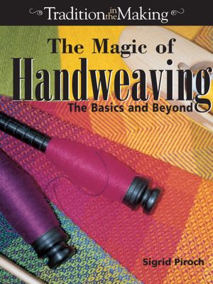 The Magic of Hand Weaving: The Basics and Beyond