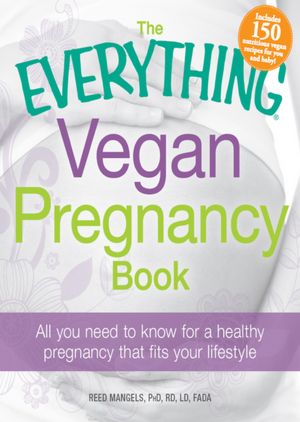 The Everything Vegan Pregnancy Book: All you need to know for a healthy pregnancy that fits your lifestyle